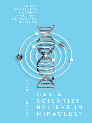cover image of Can a Scientist Believe in Miracles?: an MIT Professor Answers Questions on God and Science